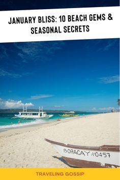 a boat sitting on top of a sandy beach next to the ocean with text reading january bliss 10 beach gems & seasonal secrets