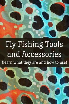 a book cover with the title fly fishing tools and accessories learn what they are and how to use