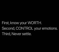 the words first, know your worth second, control your emotions third, never settle