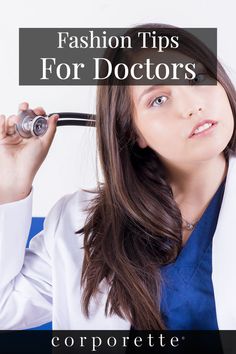 a woman with a stethoscope in her hand and the words fashion tips for doctors