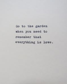 an old typewriter with the words go to the garden when you need to remember that everything is love