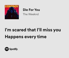 an ad for spotify with the caption i'm scared that i'll miss you happens every time