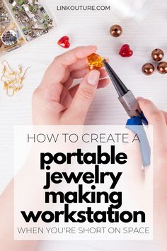 someone is making jewelry with the words how to create a portable jewelry making workshop when you're short on space