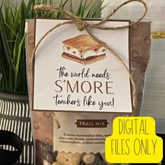 there is a sign that says the world needs s'more teachers like you