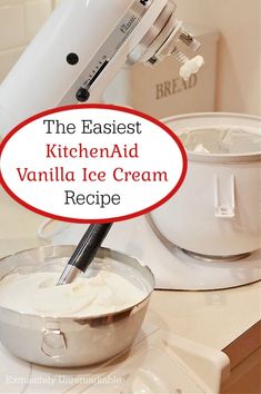 the best kitchen aid vanilla ice cream recipe is in front of a mixer and bowl