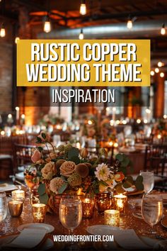 a table with candles and flowers in vases on it, the words rustic copper wedding theme