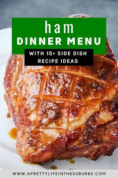 a piece of meat sitting on top of a white plate with the words, ham dinner menu