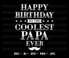 happy birthday to the coolest papa ever svg