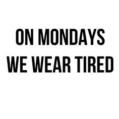 On Mondays we wear tired Tomorrow Is Monday Humor Sunday Night, Tuesday Work Humor, Letterboard Signs, Work Notes, Tired Funny, Monday Vibes, Tomorrow Is Monday, Bad Moms Club, Funny English