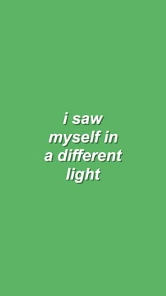 the words i saw my self in a different light are on a green background with white lettering