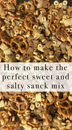 the words how to make the perfect sweet and salty snack mix on top of pretzels