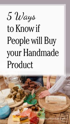 the words 5 ways to know if people will buy your handmade product on a table