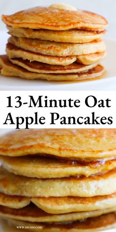 pancakes stacked on top of each other with the words, 13 - minute oat apple pancakes