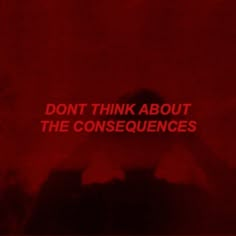 the words don't think about the consequents on a red background