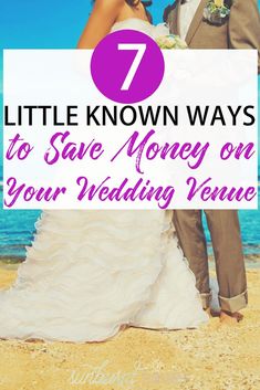 a bride and groom on the beach with text overlay that says 7 little known ways to save money on your wedding venue