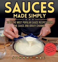 sauces made simply 70 of the most popular sauce recipes from the sauce and gravy channel