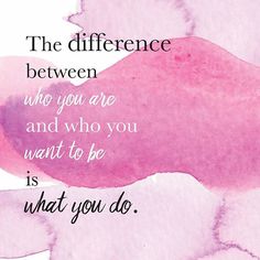 a pink and white painting with the words, the difference between who you are and who you want to be is what you do