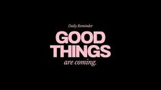 the words good things are coming written in pink on a black background with an image of a