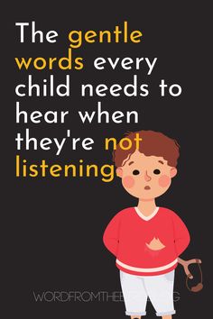 a boy with his hands in his pockets and the words, the gentle words every child needs to hear when they're not listening