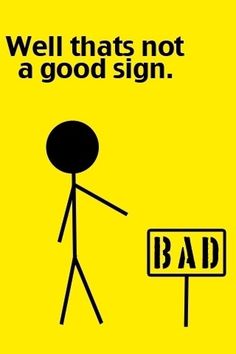 a stick figure holding a sign that says, well that's not a good sign