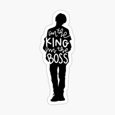 a sticker that says, i'm the king in the boss