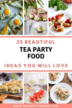 a collage of tea party food with text overlay that reads 35 beautiful tea party food ideas you will love