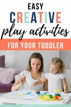 an adult and child painting with the text easy creative play activities for your toddler