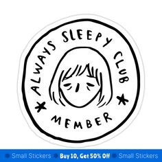 a black and white sticker with the words always sleep club member on it's circle