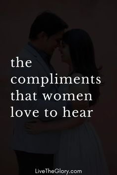 a couple embracing each other with the words, the compliments that women love to hear