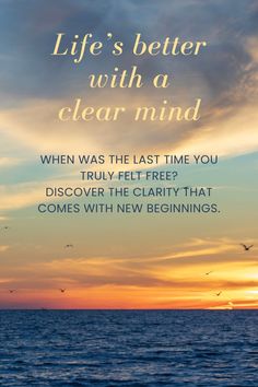 the quote life's better with a clear mind when was the last time you truly felt free? discovery the clarity that comes with new beginnings