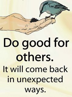 a hand holding a bird with the words do good for others it will come back in unexpected ways