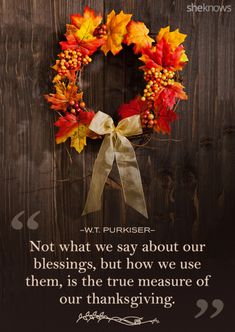 a wreath with autumn leaves on it and a quote about not what we say about our blessings, but how we use them, is the true measure of our thanksgiving