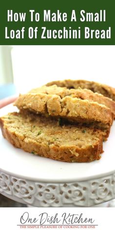 two slices of bread on a plate with the title how to make a small loaf of zucchini bread