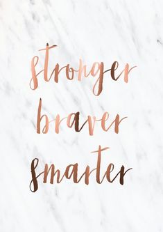 the words, stronger braver smarter smarter on a marble background with copper foil