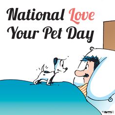 a man laying in bed next to a dog on top of a pillow that says national love your pet day