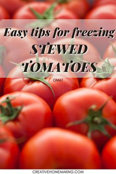 tomatoes with the words easy tips for freezing, stewed tomatoes