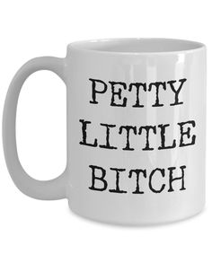 Petty Little Bitch Mug Ceramic Rude Insulting Coffee Cup-Cute But Rude Favorite Cousin, Hunting Gifts, Mug Ceramic, Tea Bag, Ceramic Mugs, Ceramic Art, Easy Cleaning, Coffee Cup, With Love