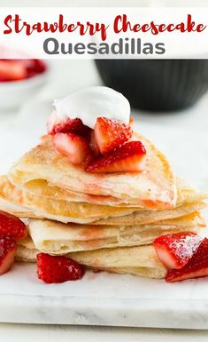 strawberry cheesecake quesadillas stacked on top of each other