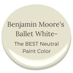 the best neutral paint color for your home is benjamin moore's ballet white