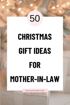 presents under a christmas tree with the words 50 christmas gift ideas for mother - in - law