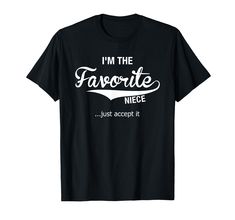 PRICES MAY VARY. I'm the favorite niece, just accept it. Funny gift for the best niece that you love to wear for her birthday from an aunty and Uncle. Niece shirt for family holidays Lightweight, Classic fit, Double-needle sleeve and bottom hem Niece Gifts, It Funny, Family Holidays, The Favorite, Tee Design, Funny Gifts, Branded T Shirts, Women Girl, Fashion Branding