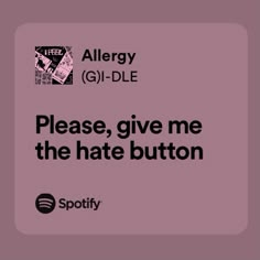 the text reads, please give me the hate button allergy g i - dle