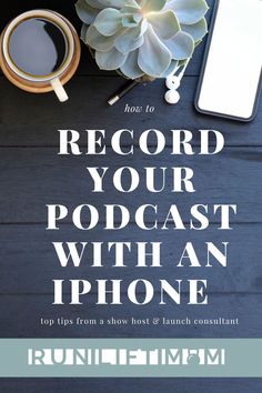 a table with a phone, coffee cup and plant on it that says how to record your