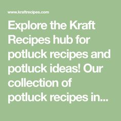 a green background with the words explore the kraft recipes hub for potluck recipes and potluck ideas our collection of potluck