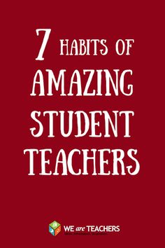 the words 7 habitts of amazing student teachers are shown in white on a red background