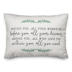 a pillow with the words behind it that says,'behind you, all your memories before