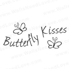 the words butterfly kisses written in black ink