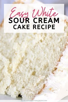 a close up of a piece of cake with the words easy white sour cream cake recipe