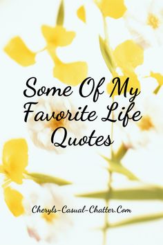 some yellow flowers with the words some of my favorite life quotes on it in black and white