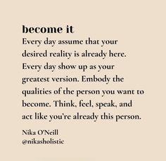 a quote that reads, become it every day assume that your desired reality is already here